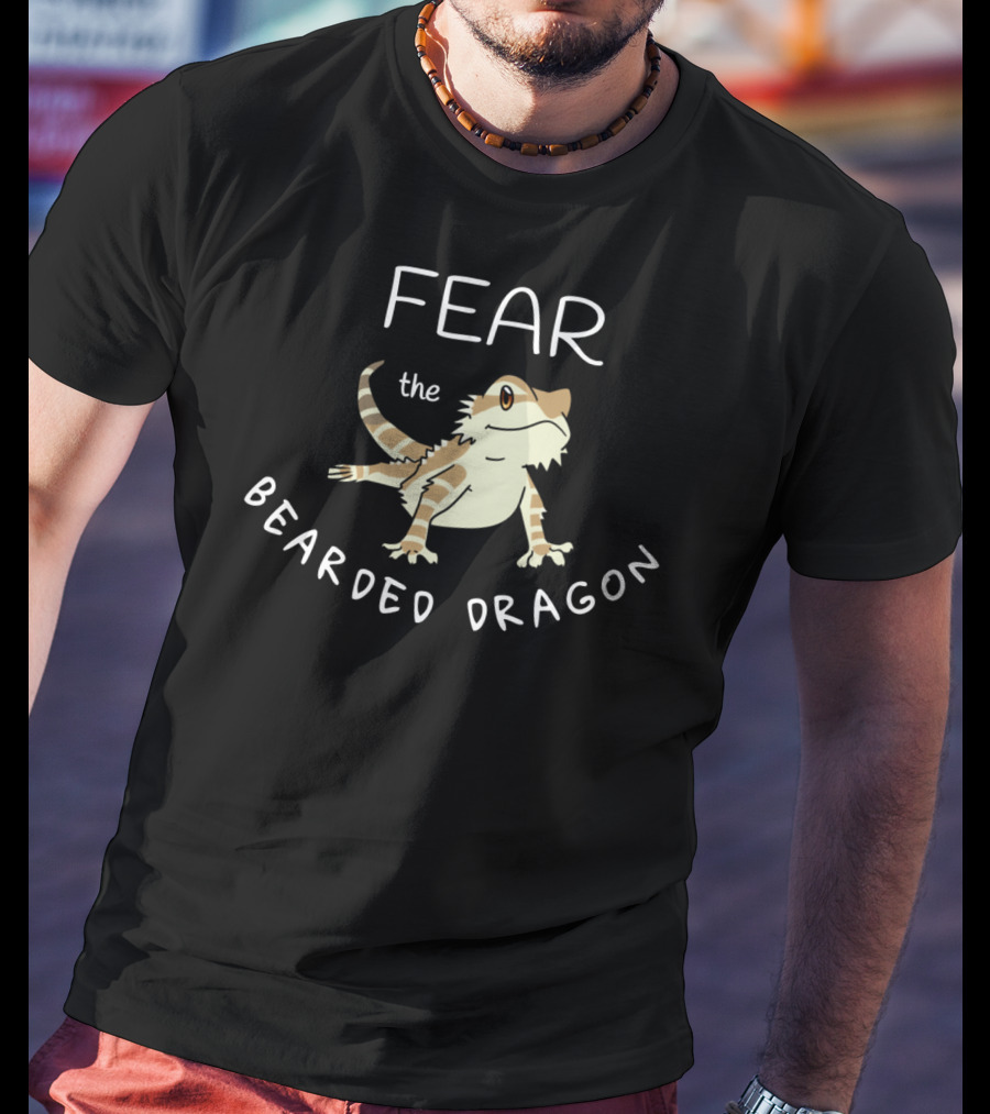 Fear The Bearded Dragon T-Shirt