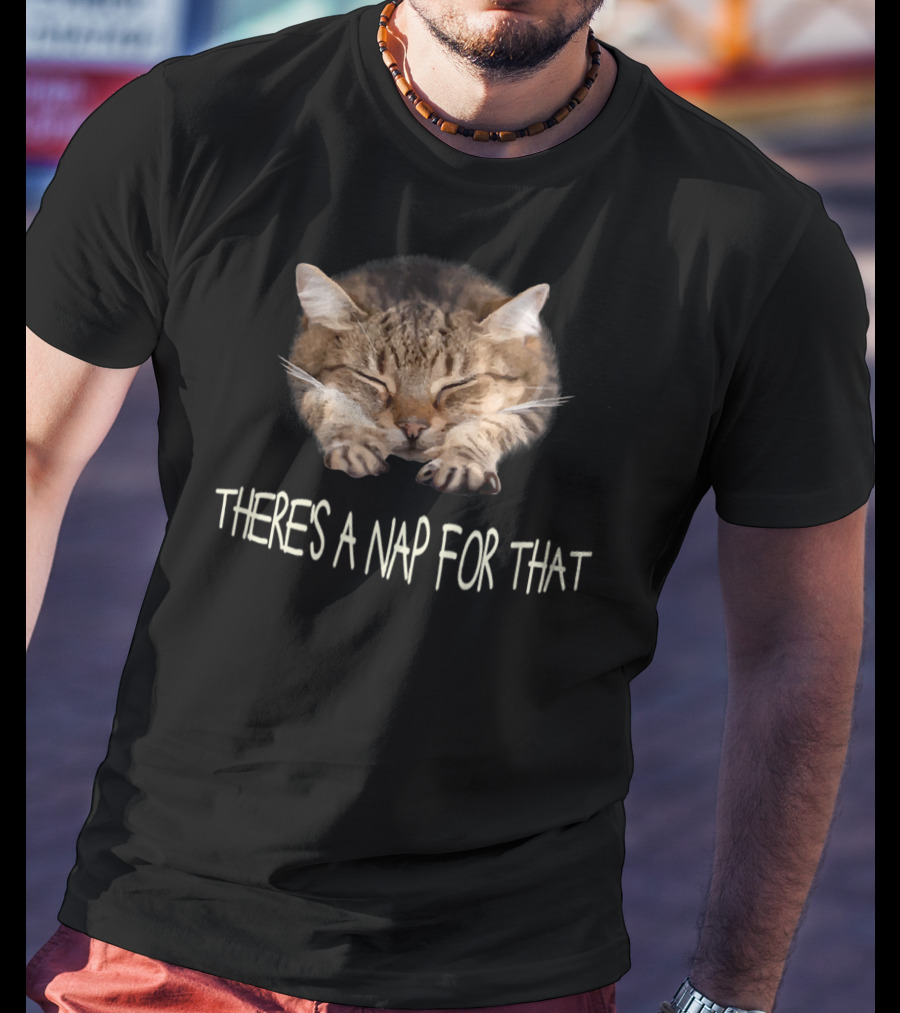 Funny Cat There's A Nap For That Sleepy Feline Charm T-Shirt