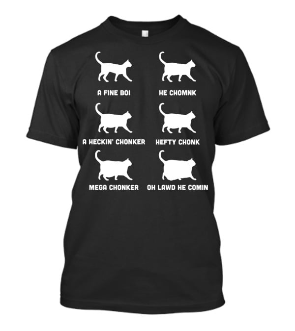 A Fine Boi He Chomnk A Heckin’ Chonker Hefty Chonk Mega Chonker Oh Lawd He Comin T-Shirt