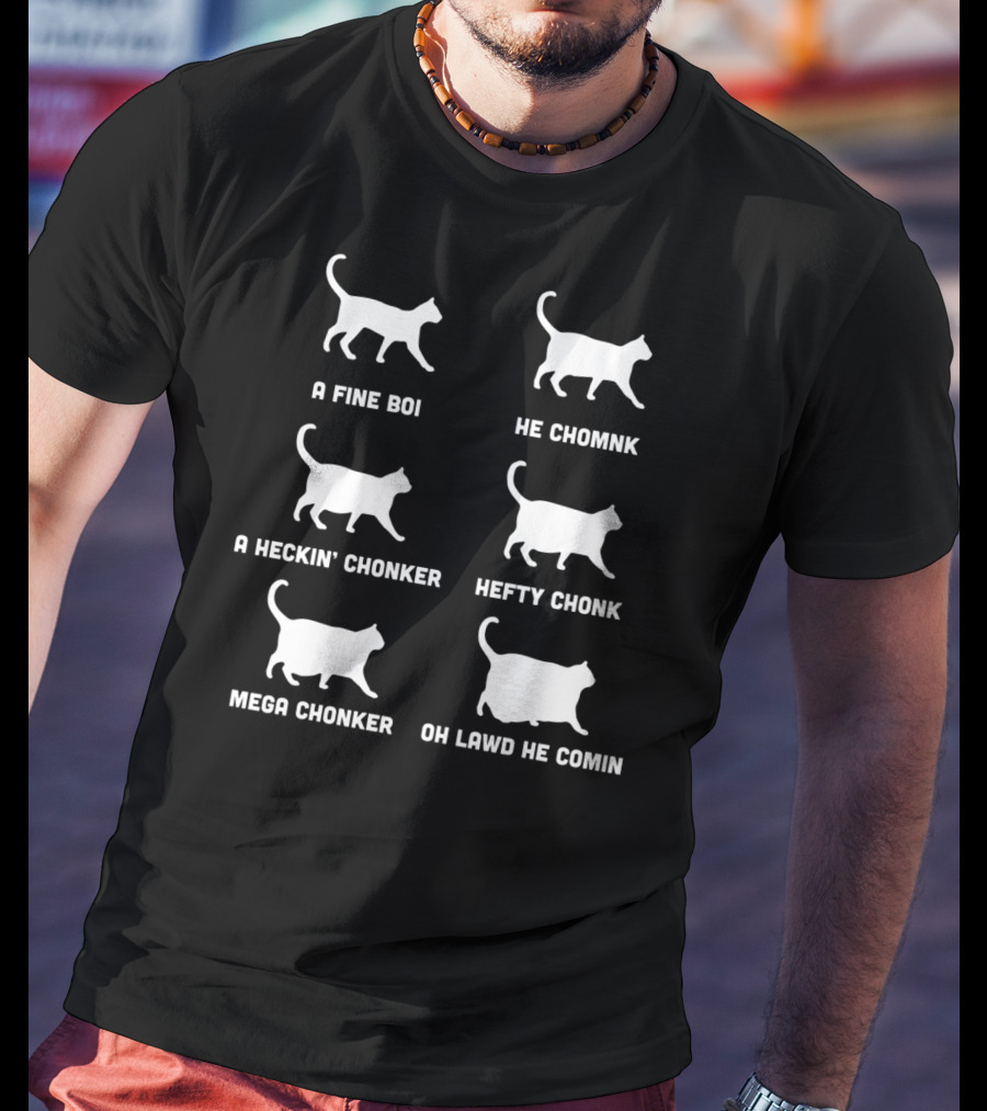 A Fine Boi He Chomnk A Heckin’ Chonker Hefty Chonk Mega Chonker Oh Lawd He Comin T-Shirt