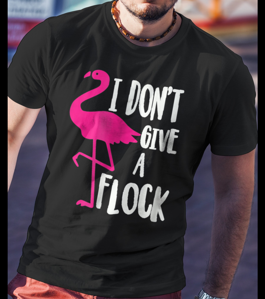 Funny Flamingo I Don't Give A Flock Pink Bird Attitude T-Shirt