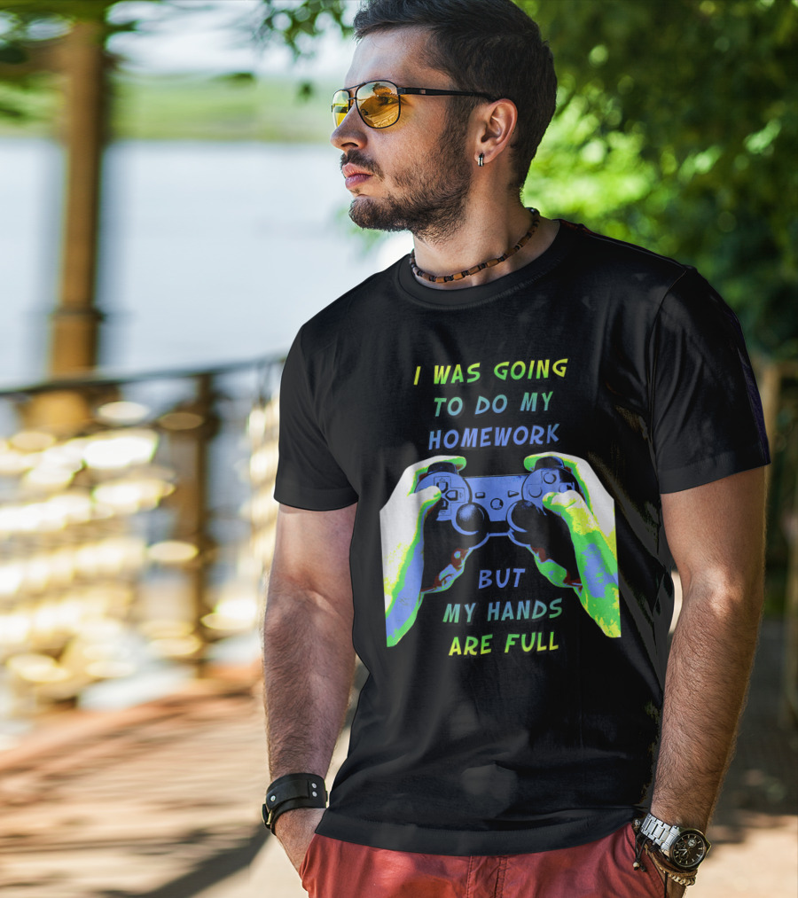 I Was Going To Do My Homework But My Hands Are Full Controller T-Shirt