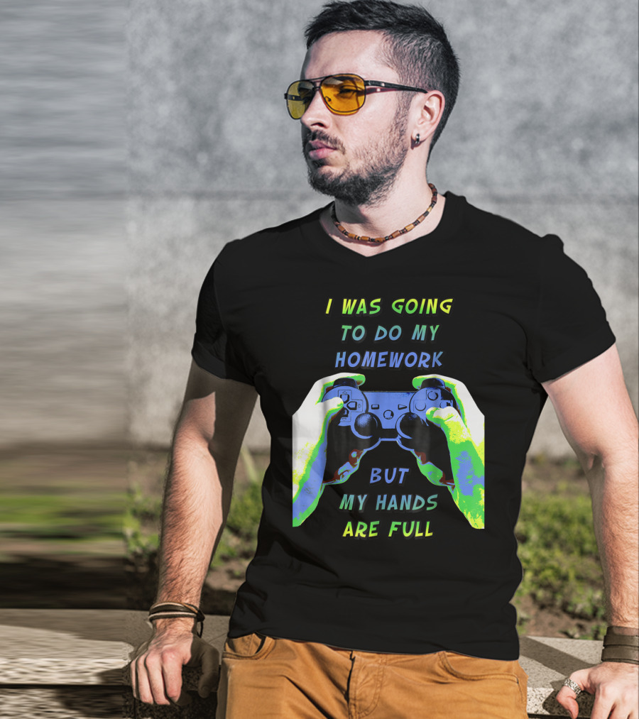I Was Going To Do My Homework But My Hands Are Full Controller T-Shirt