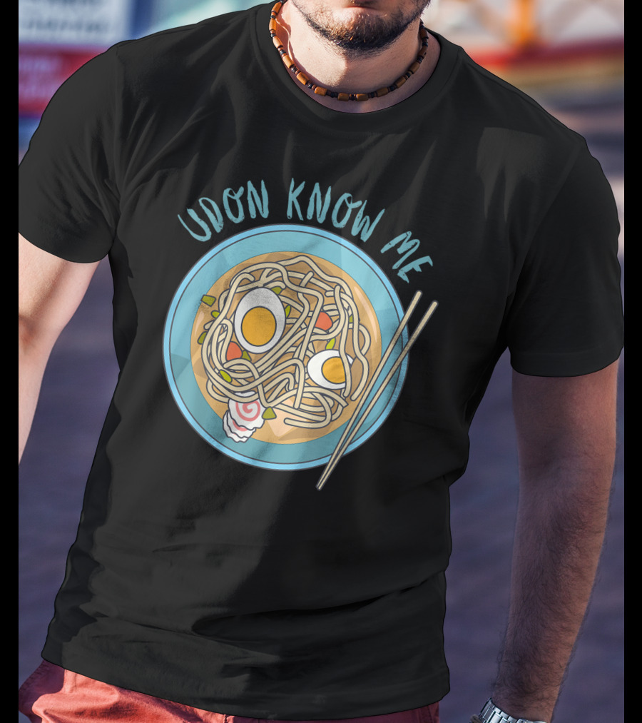Udon Know Me Funny Japanese Noodles Pun With Bowl And Chopsticks T-Shirt