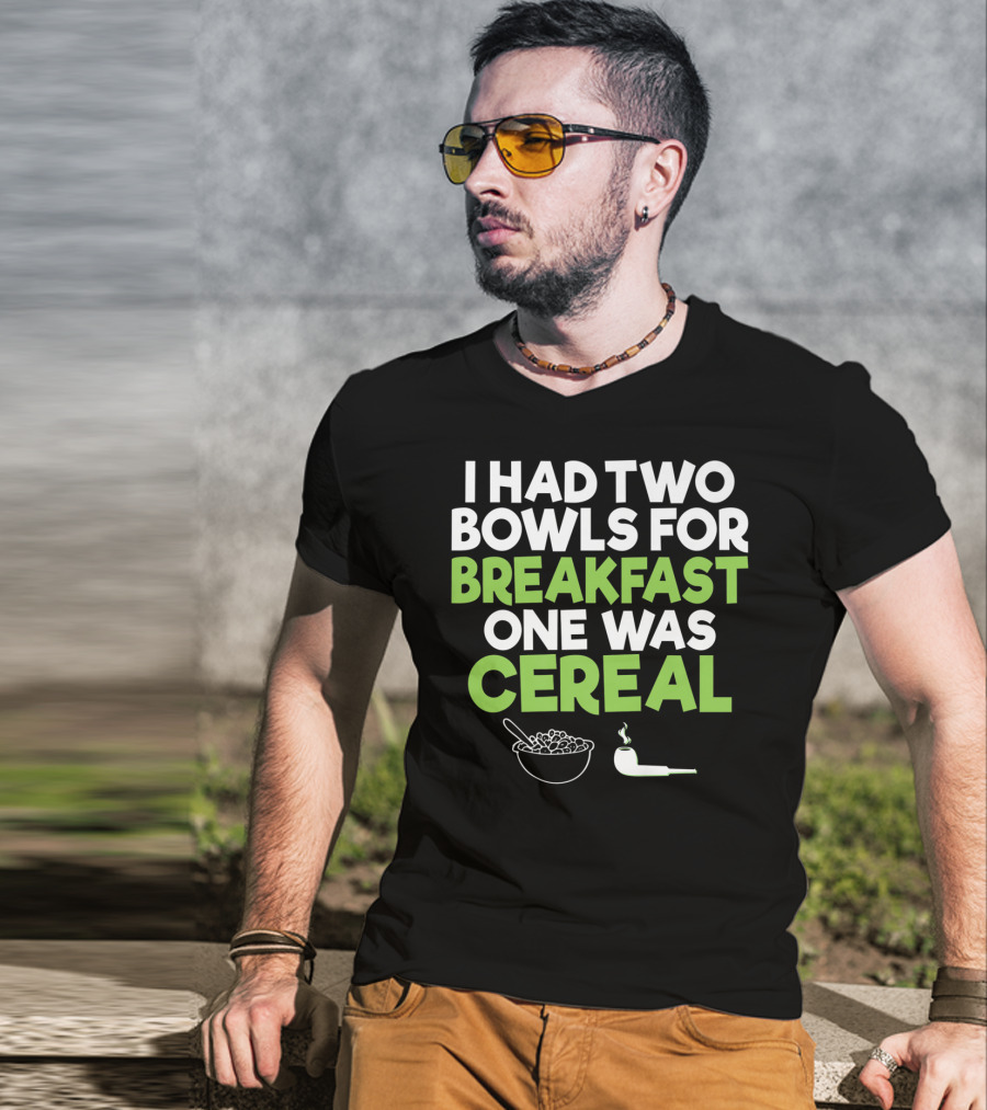 I Had Two Bowls For Breakfast One Was Cereal Funny Stoner Marijuana Weed Lover Smoking T-Shirt