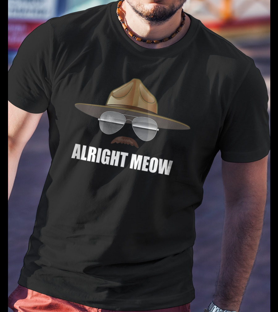 Alright Meow Funny Super Troopers Foster Rookie T-Shirt