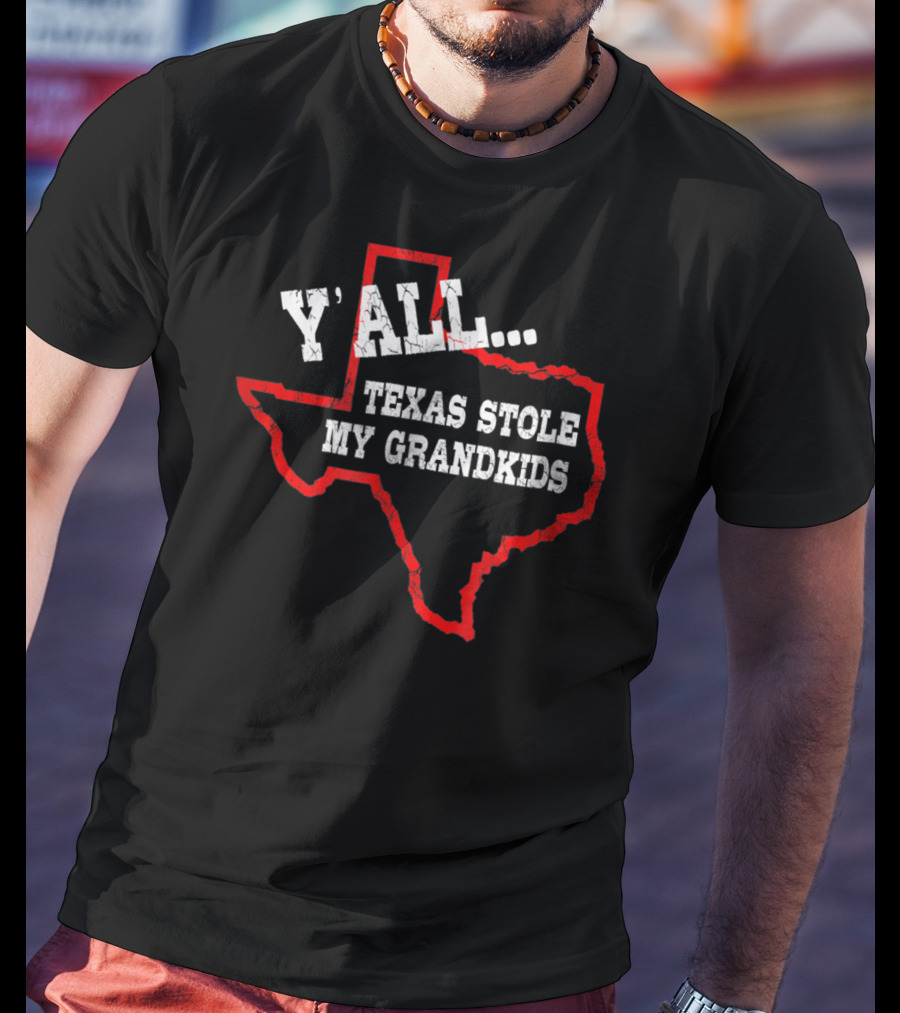 Y'all Texas Stole My Grandkids Funny Texas T-Shirt
