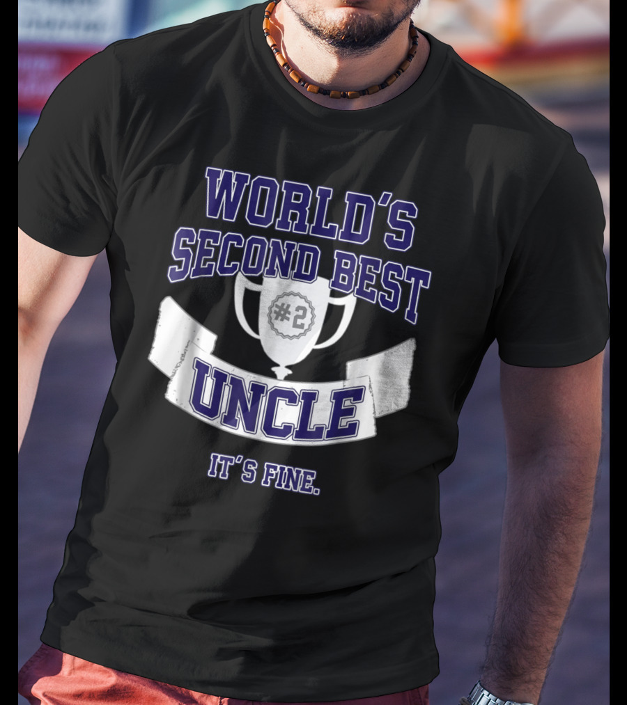 World's Second Best Uncle #2 Trophy It's Fine T-Shirt