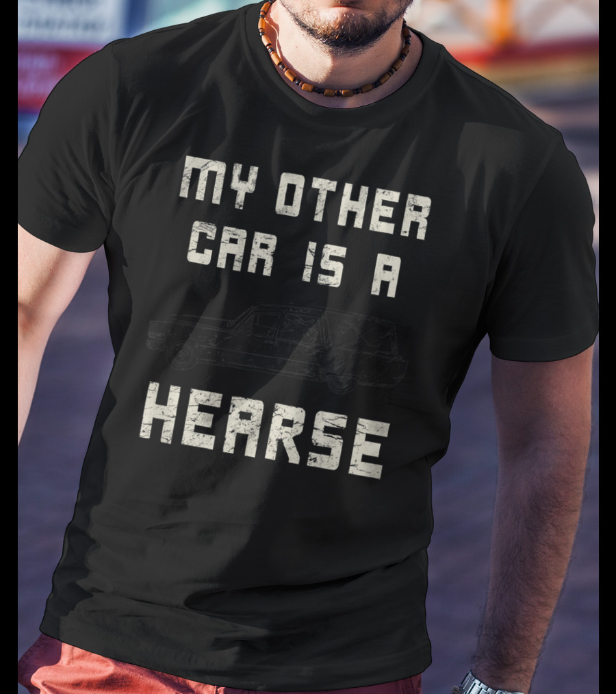 My Other Car Is A Hearse Halloween Funny Hearse Driver Sarcastic T-Shirt