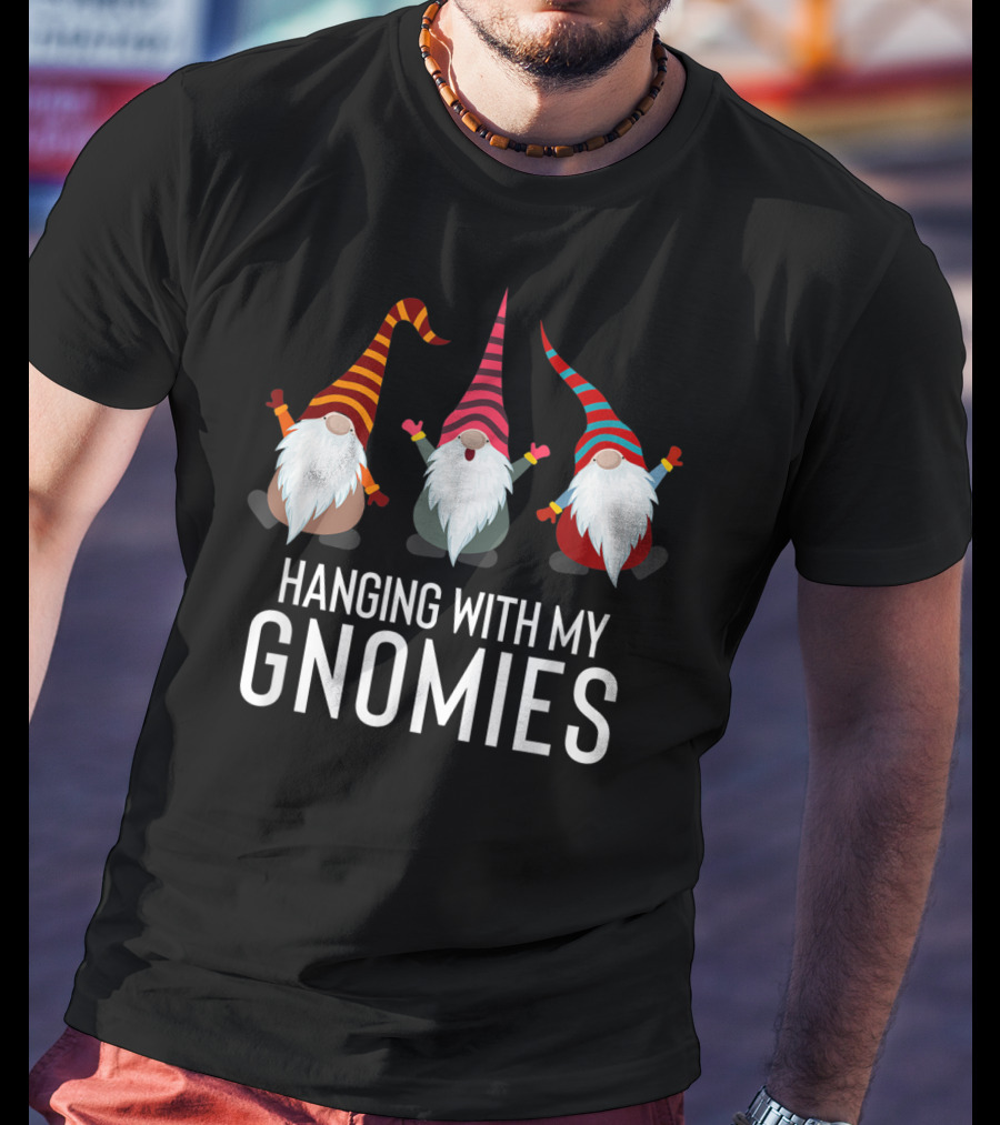 Hanging With My Gnomies Funny Yard Garden Gnome Friends T-Shirt