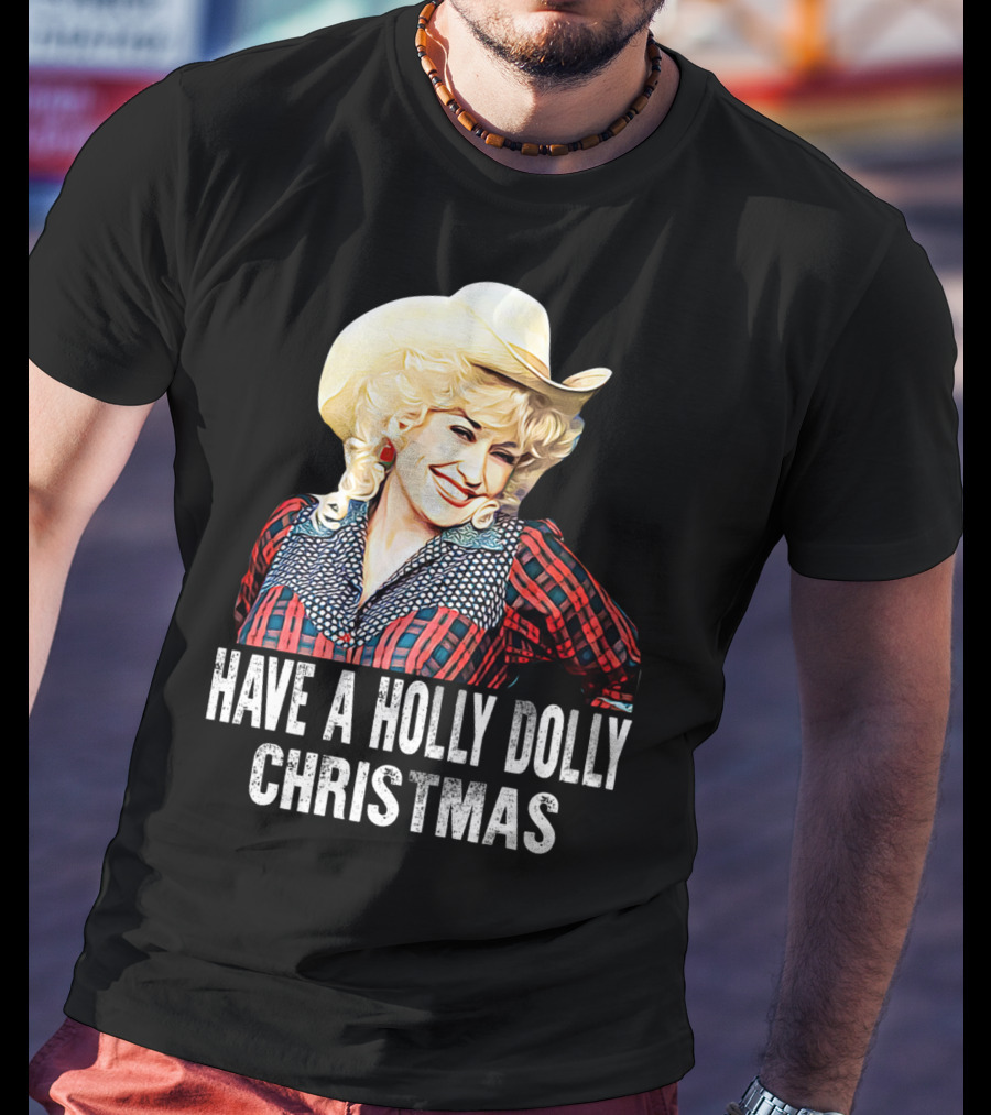Have A Holly Dolly Christmas T-Shirt