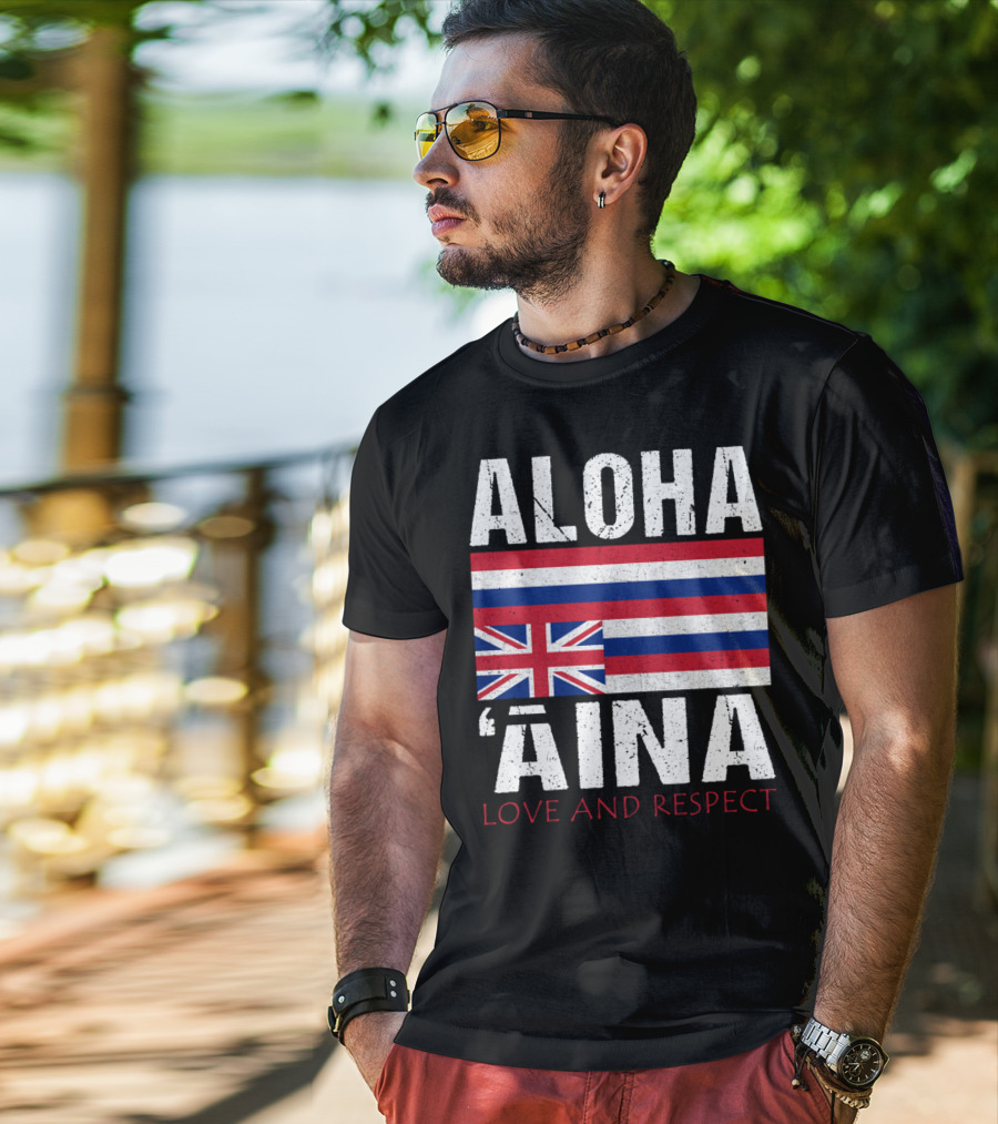 Aloha 'Aina Love And Respect Hawaiian Flag Sovereignty Independence T-Shirt