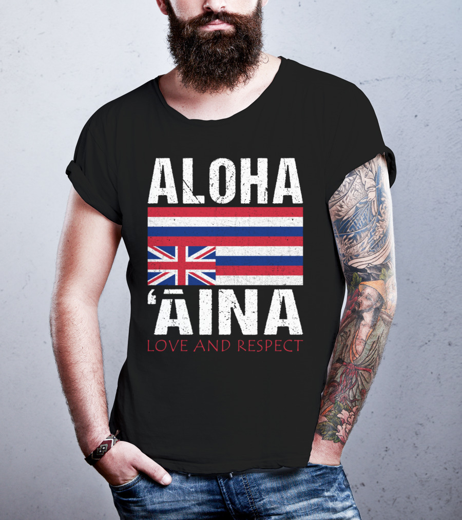 Aloha 'Aina Love And Respect Hawaiian Flag Sovereignty Independence T-Shirt