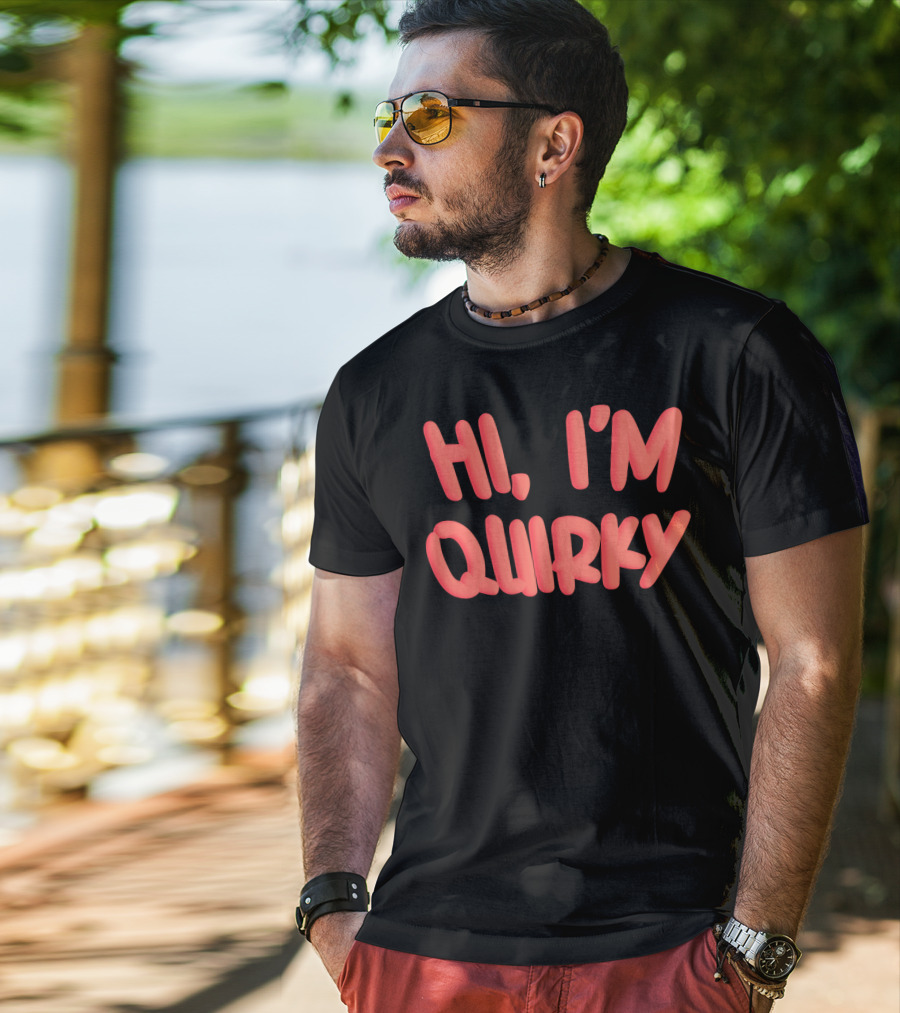 HI I'M QUIRKY T-Shirt