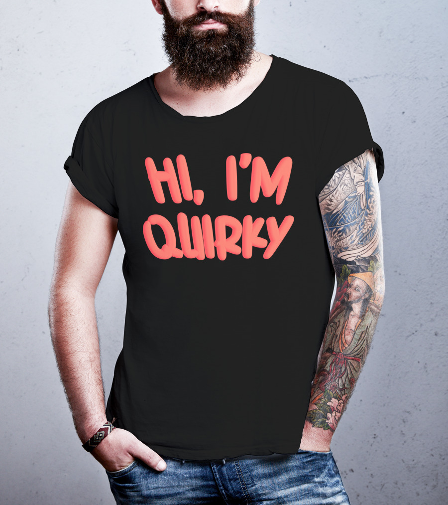 HI I'M QUIRKY T-Shirt