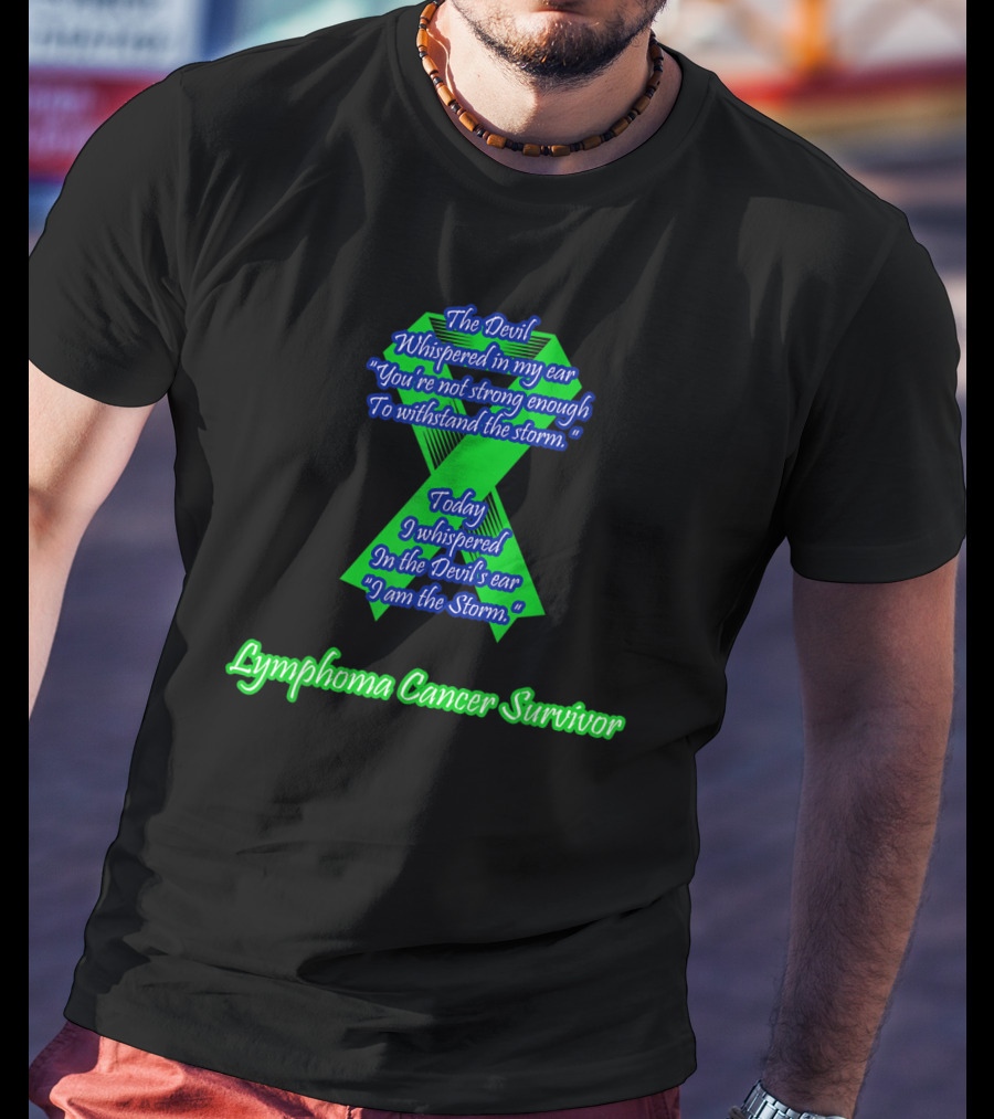 The Devil Whispered Lymphoma Cancer Survivor I Am The Storm T-Shirt