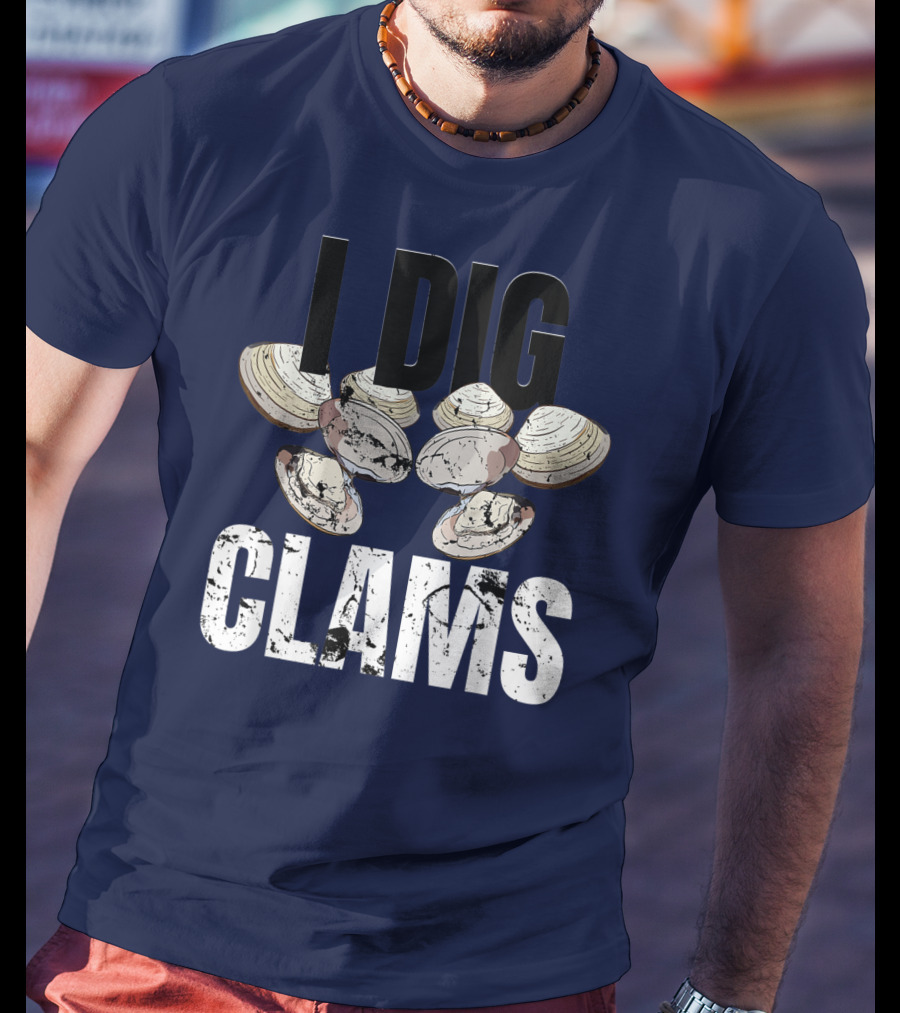 I Dig Clams Clam Digging Clamming Shell Clams T-Shirt