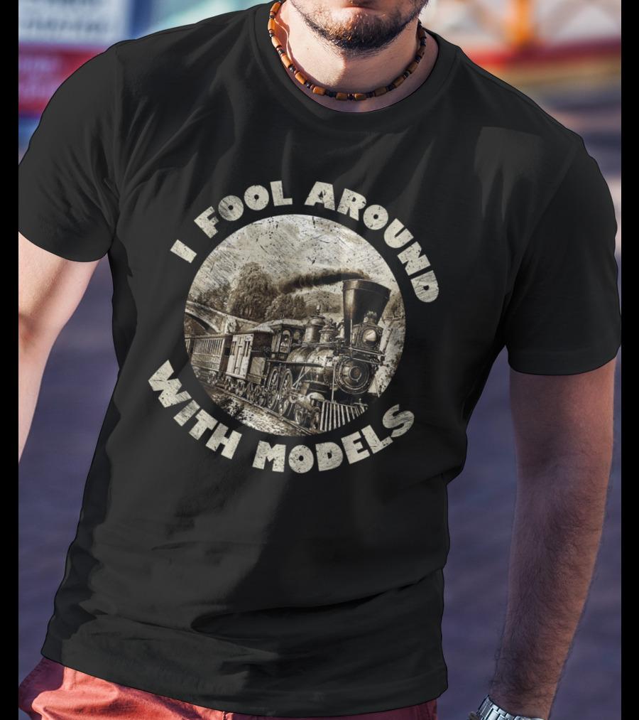 I Fool Around With Models Vintage Train Steam Engine T-Shirt