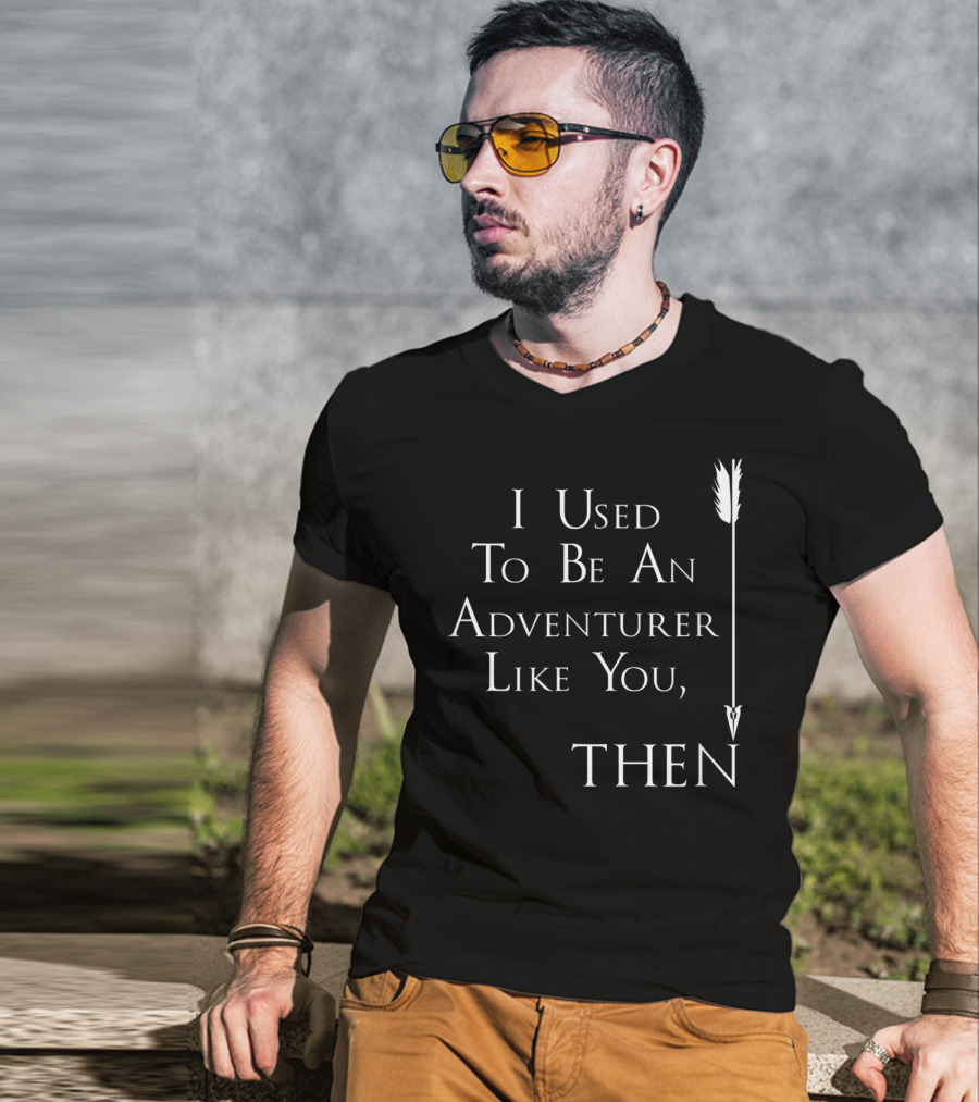 I Used To Be An Adventurer Like You Then Arrow T-Shirt
