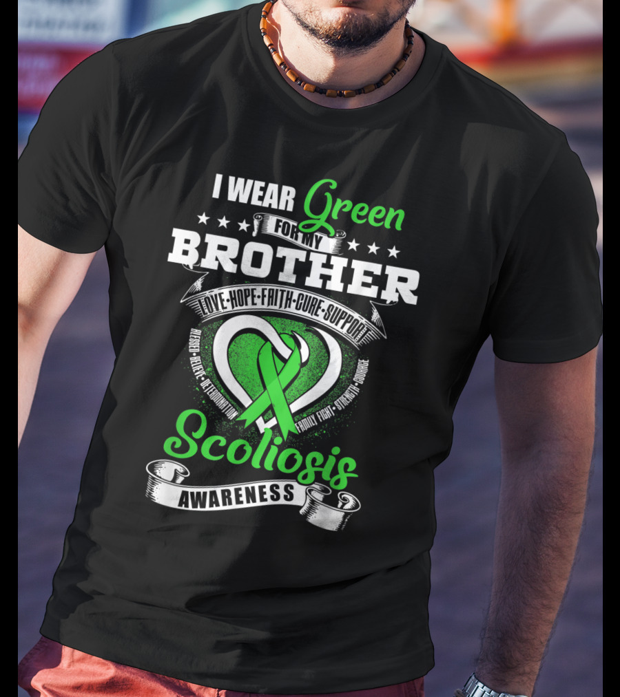 I Wear Green For My Brother Scoliosis Awareness Love Hope Faith Cure Support T-Shirt