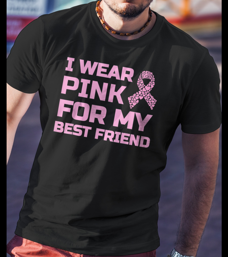 I Wear Pink For My Best Friend Breast Cancer Awareness T-Shirt