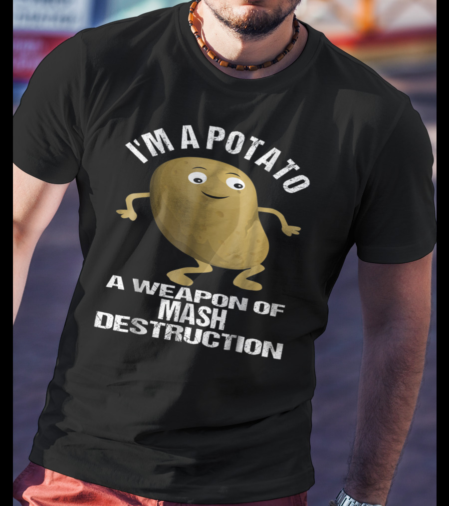 I'm A Potato A Weapon Of Mash Destruction T-Shirt