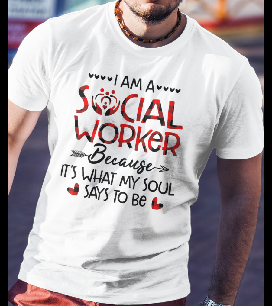 I Am A Social Worker Because It's What My Soul Says To Be T-Shirt