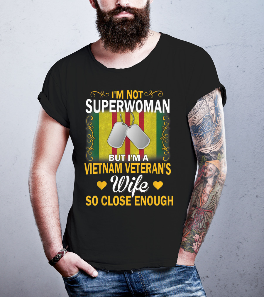I'm Not Superwoman But I'm A Vietnam Veteran's Wife So Close Enough T-Shirt