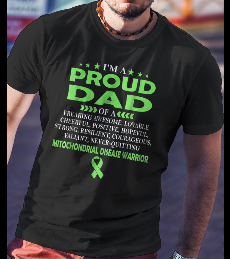 I'm A Proud Dad Of A Freaking Awesome Lovable Cheerful Positive Hopeful Strong Resilient Courageous Valiant Never-Quitting Mitochondrial Disease Warrior T-Shirt