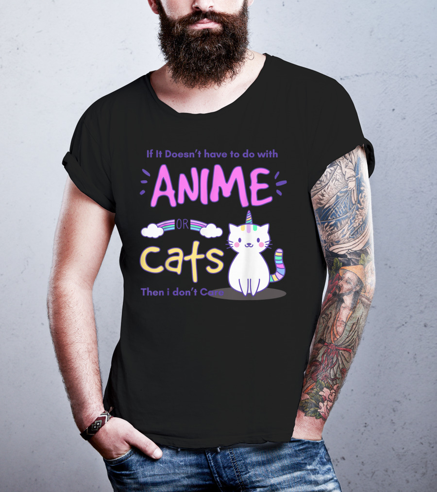If It Doesn’t Have To Do With Anime Or Cats Then I Don’t Care T-Shirt