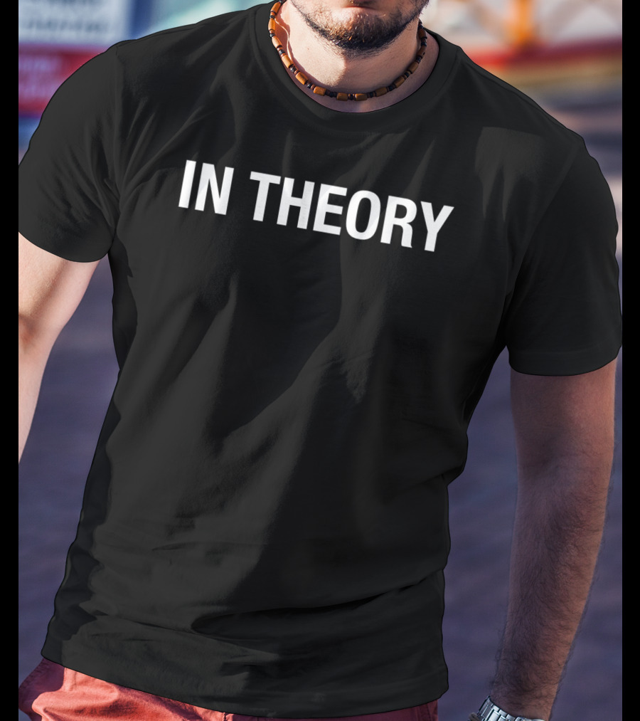 IN THEORY T-Shirt