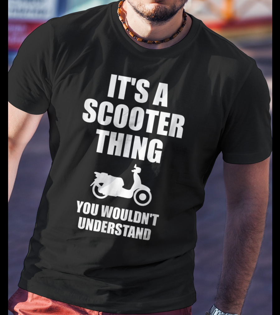 It's A Scooter Thing You Wouldn't Understand Scooter Image T-Shirt