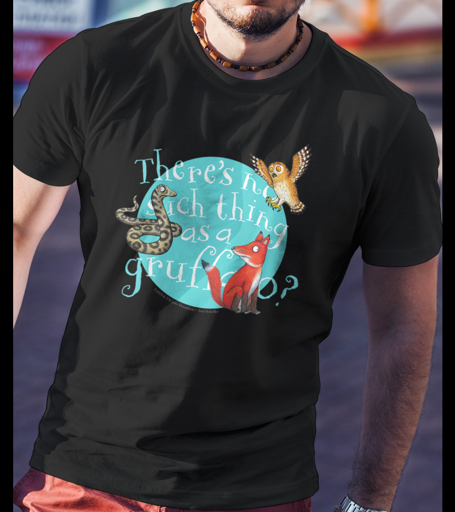 There's No Such Thing As A Gruffalo? T-Shirt