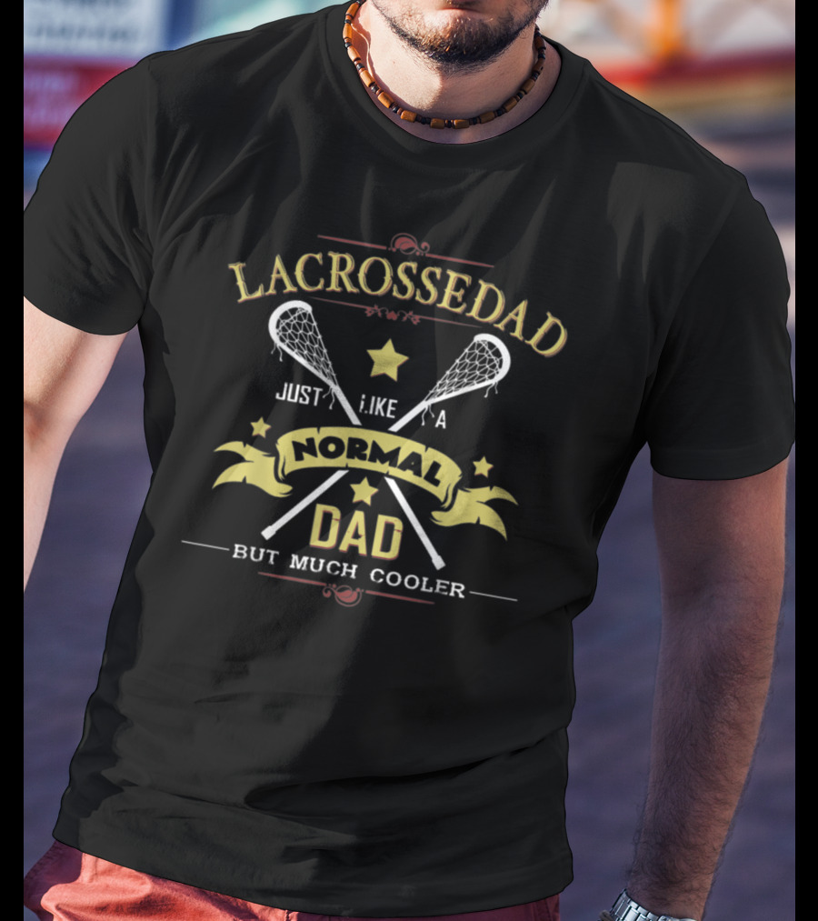 Lacrosse Dad Just Like A Normal Dad But Much Cooler T-Shirt