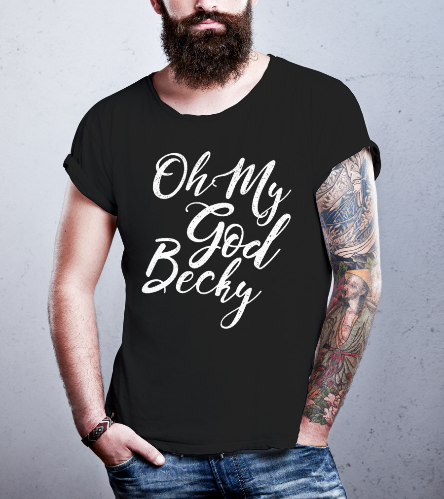 Oh My God Becky Look At Her T-Shirt