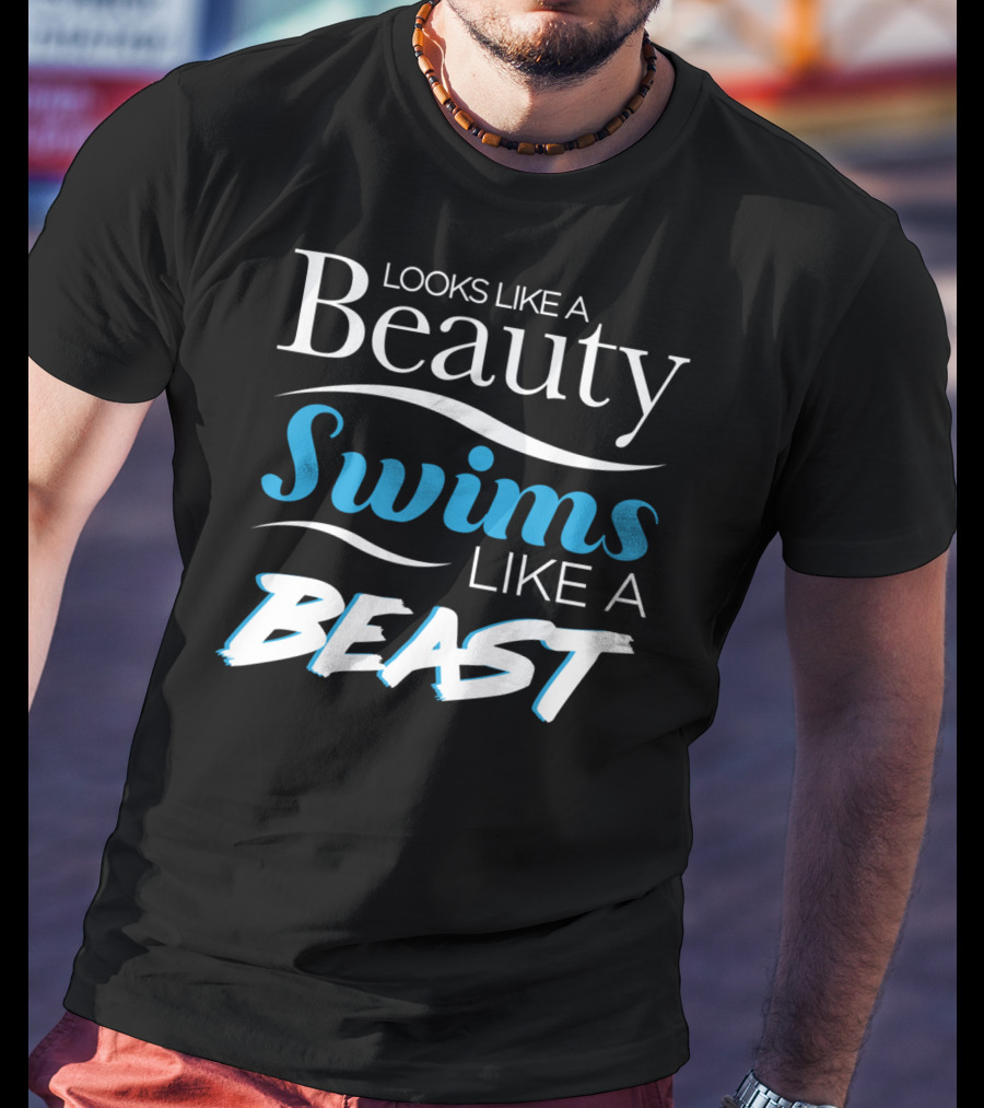 Looks Like A Beauty Swims Like A Beast T-Shirt