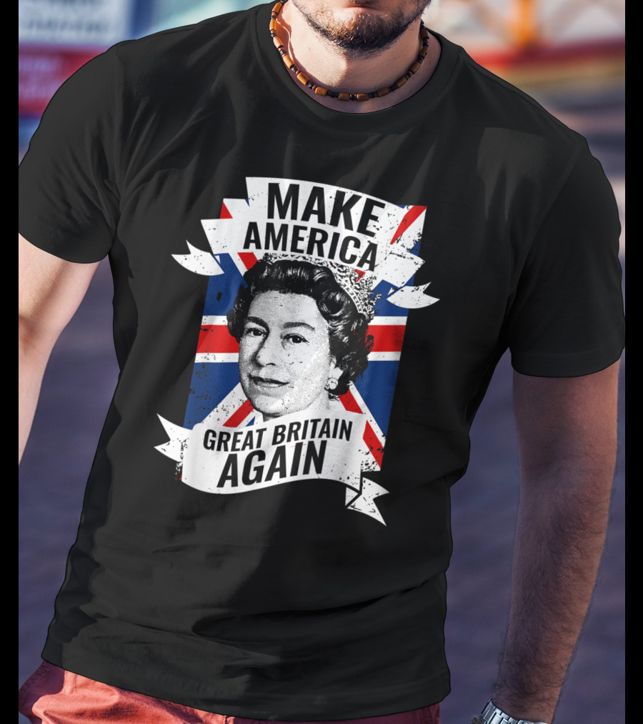 Make America Great Britain Again Queen Union Jack T-Shirt