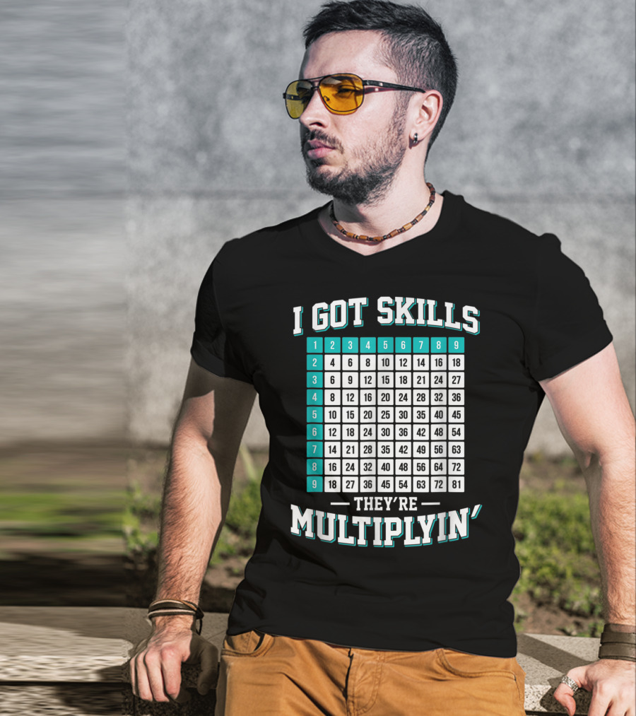 I Got Skills They're Multiplying Math Student Times Table 1-9 T-Shirt