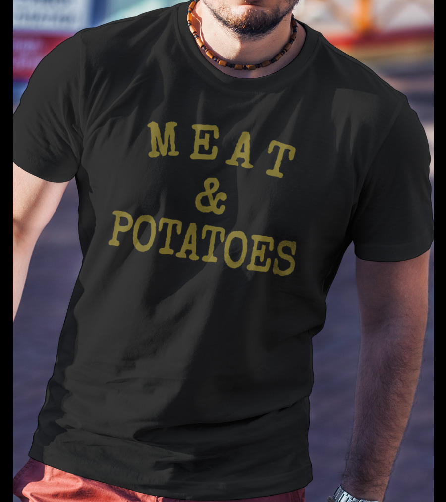 MEAT And POTATOES T-Shirt