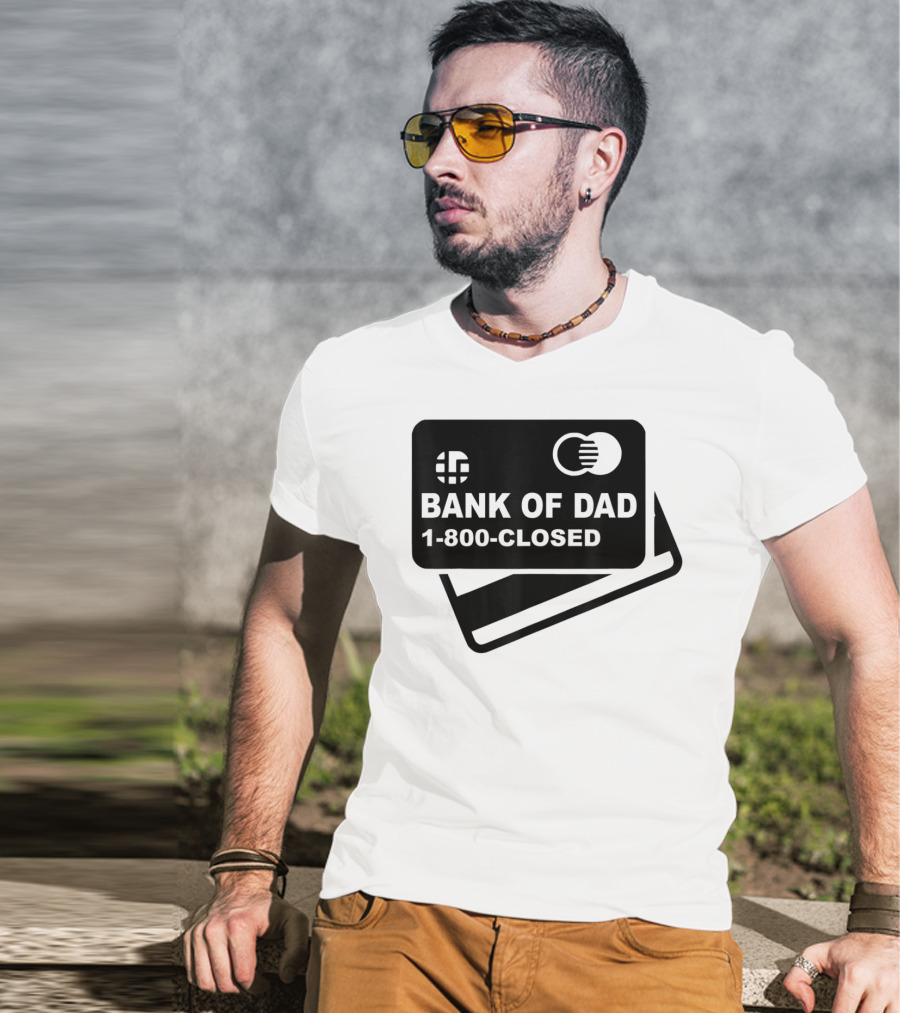 Mens Funny Bank Of Dad 1-800-Closed Credit Card Joke T-Shirt