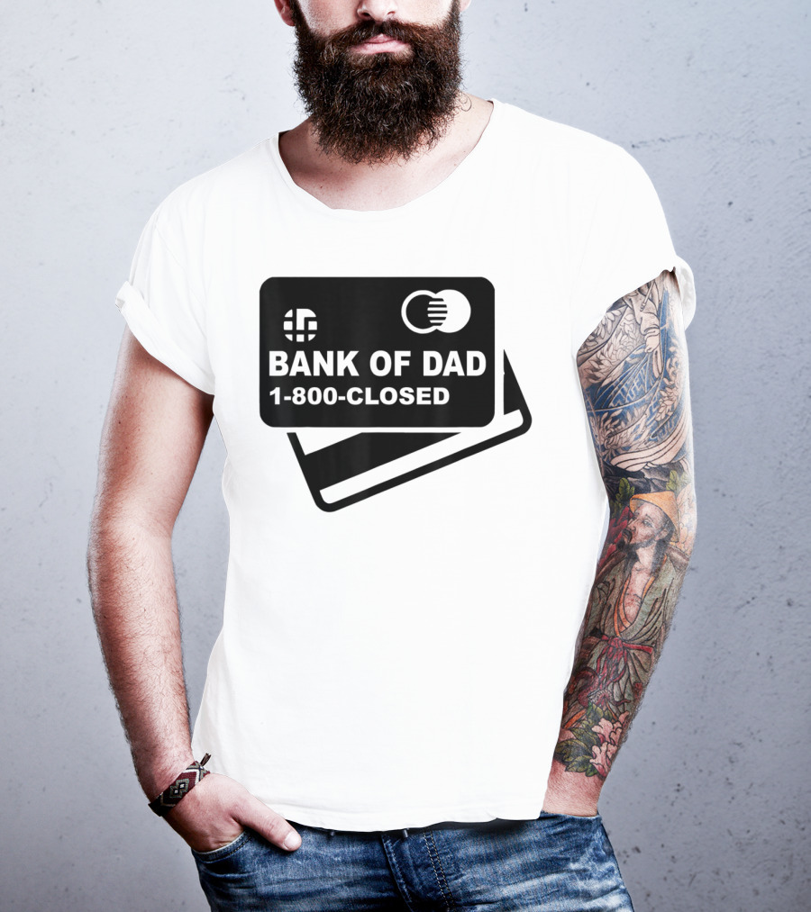 Mens Funny Bank Of Dad 1-800-Closed Credit Card Joke T-Shirt