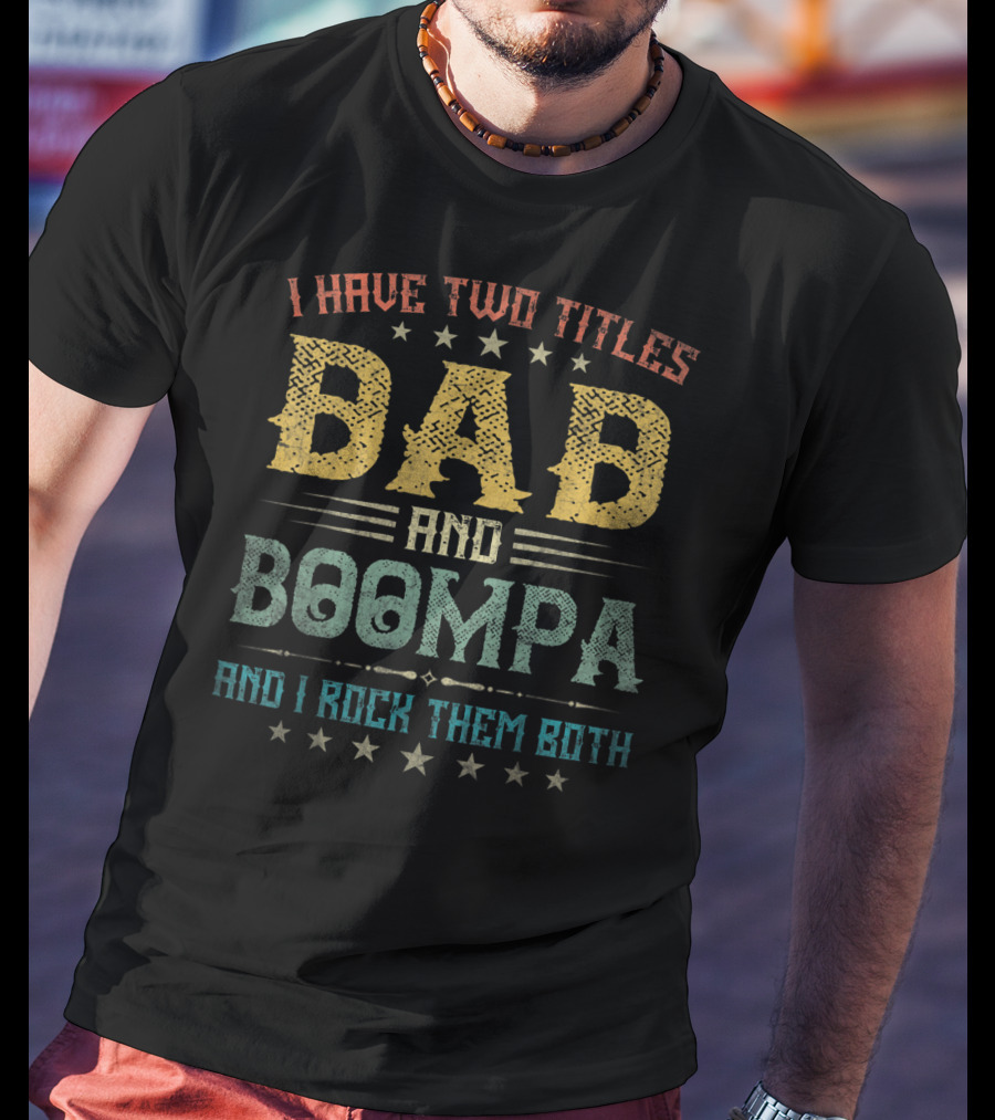 I Have Two Titles Dad And Boompa And I Rock Them Both T-Shirt