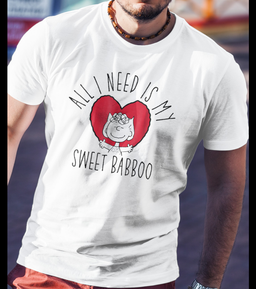 All I Need Is My Sweet Babboo Peanuts T-Shirt