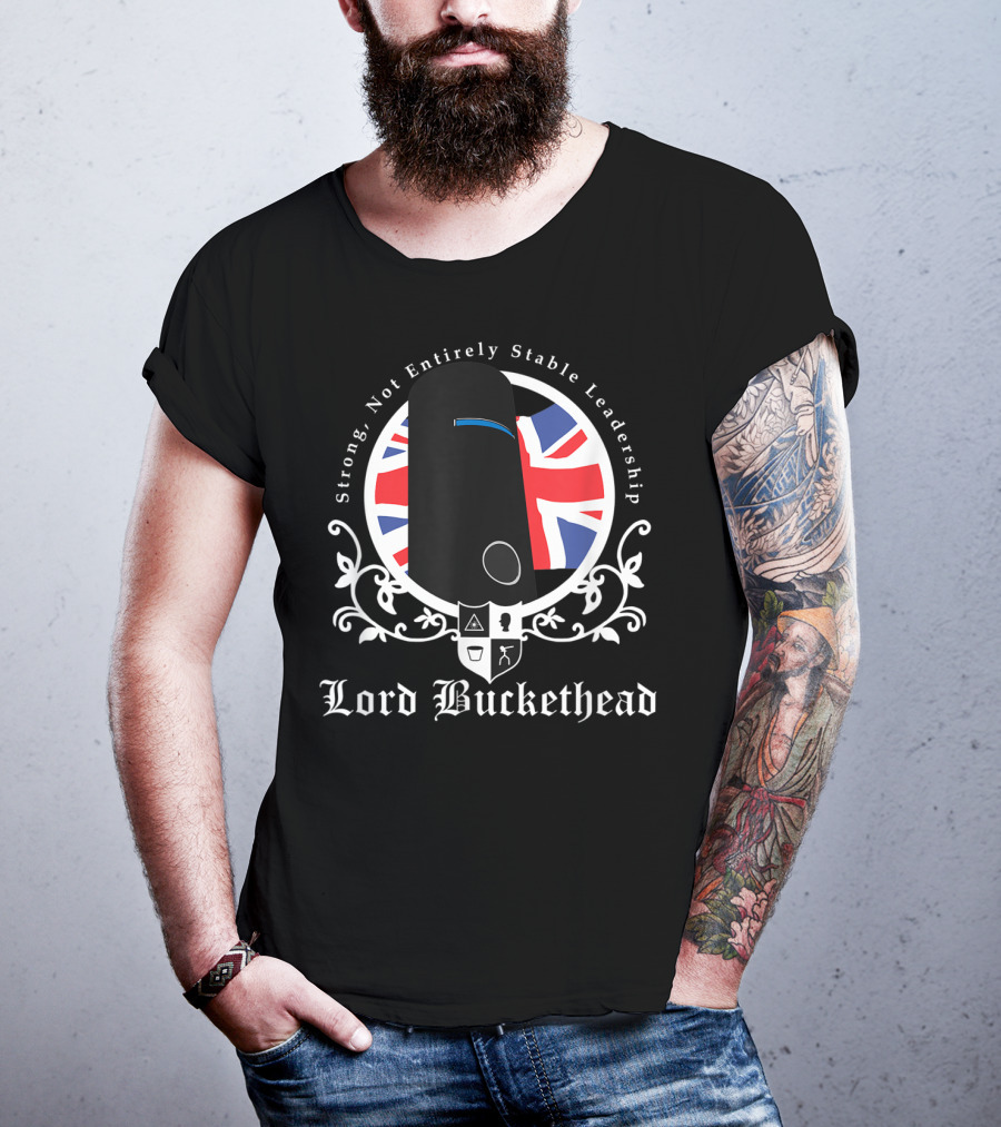 Strong Not Entirely Stable Leadership Lord Buckethead British Flag T-Shirt