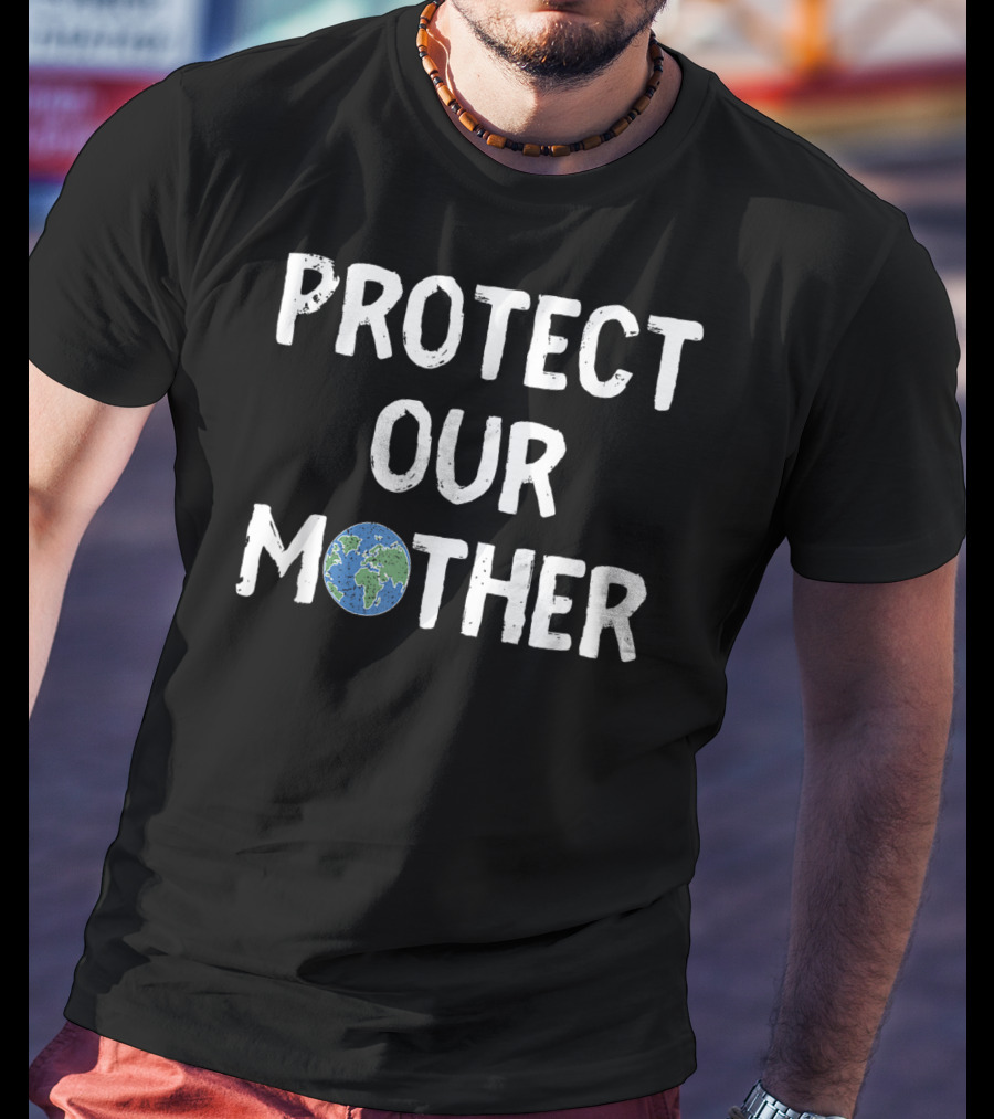 Protect Our Mother Earth Climate Control Planet Awareness T-Shirt
