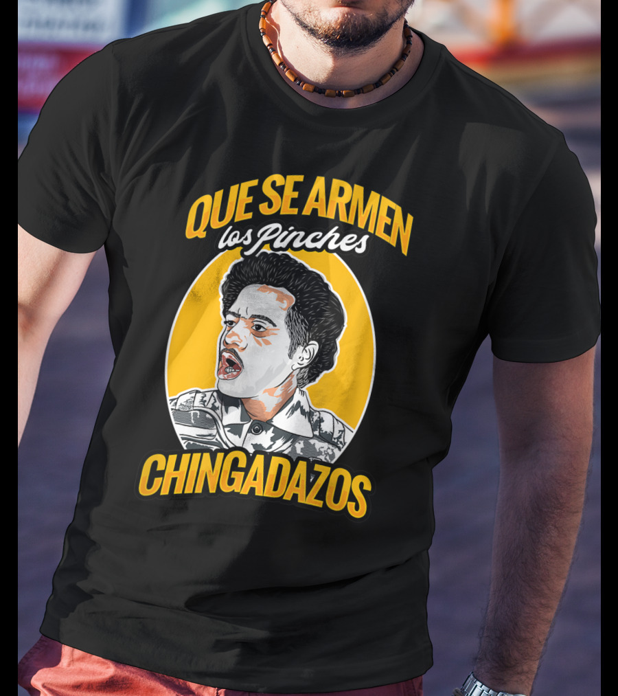 Que Se Armen Los Pinches Chingadazos T-Shirt