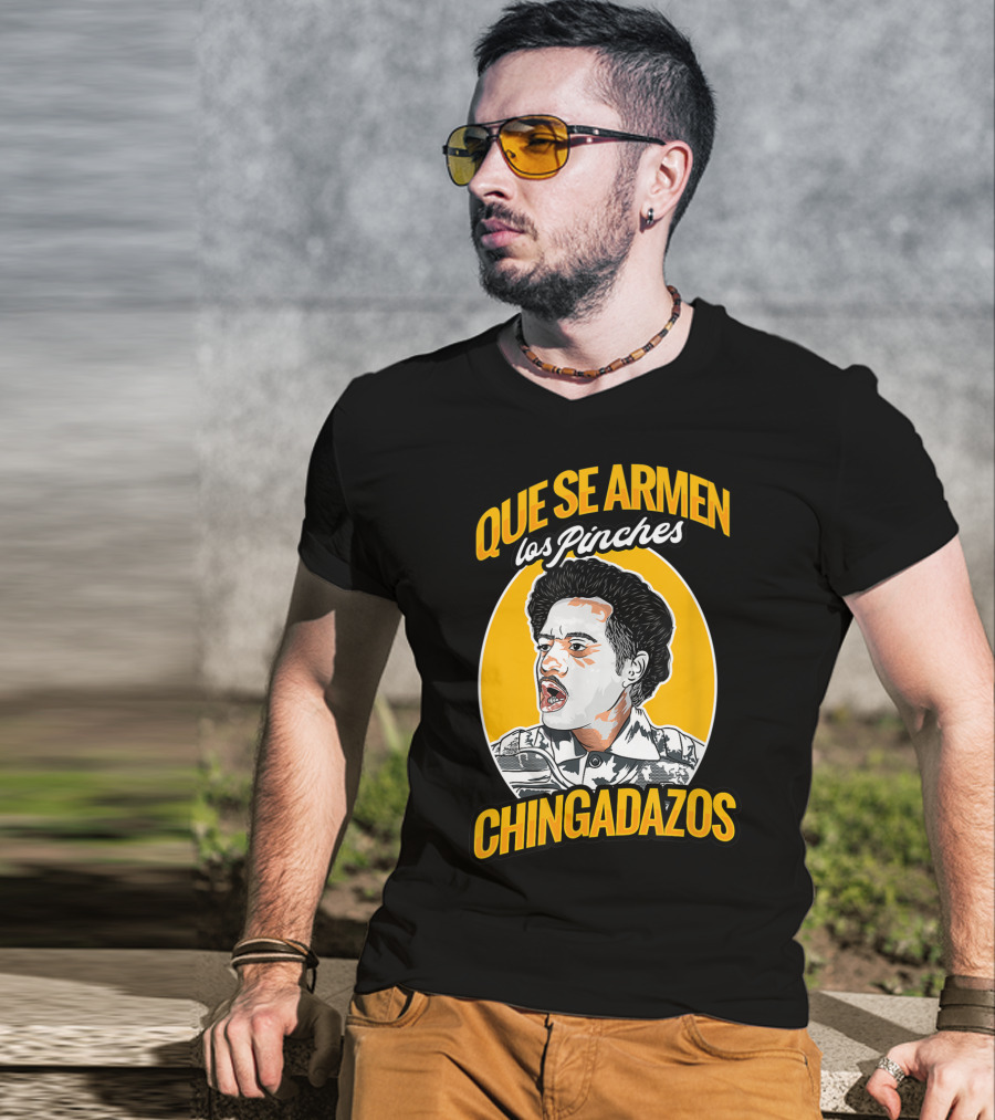 Que Se Armen Los Pinches Chingadazos T-Shirt