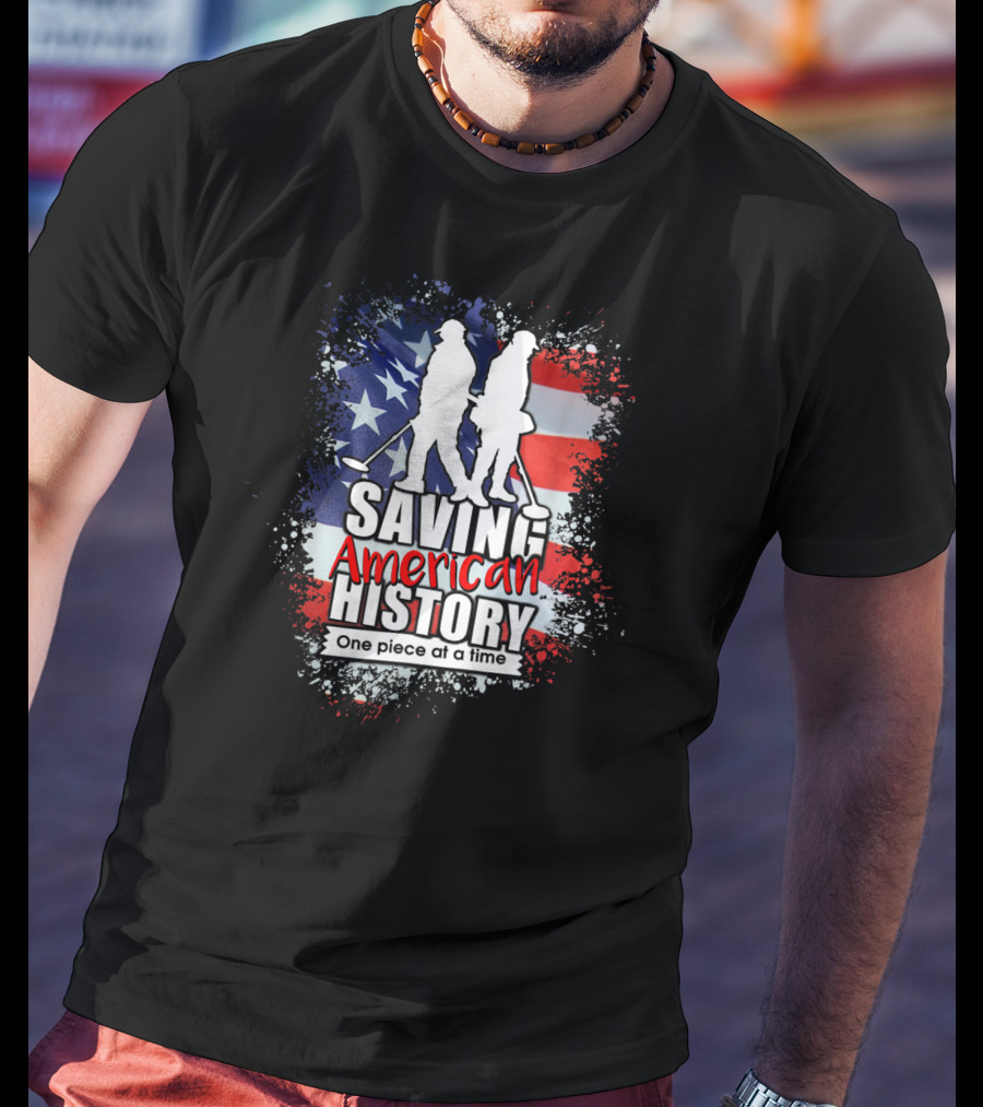 Saving American History One Piece At A Time Metal Detecting USA Flag T-Shirt