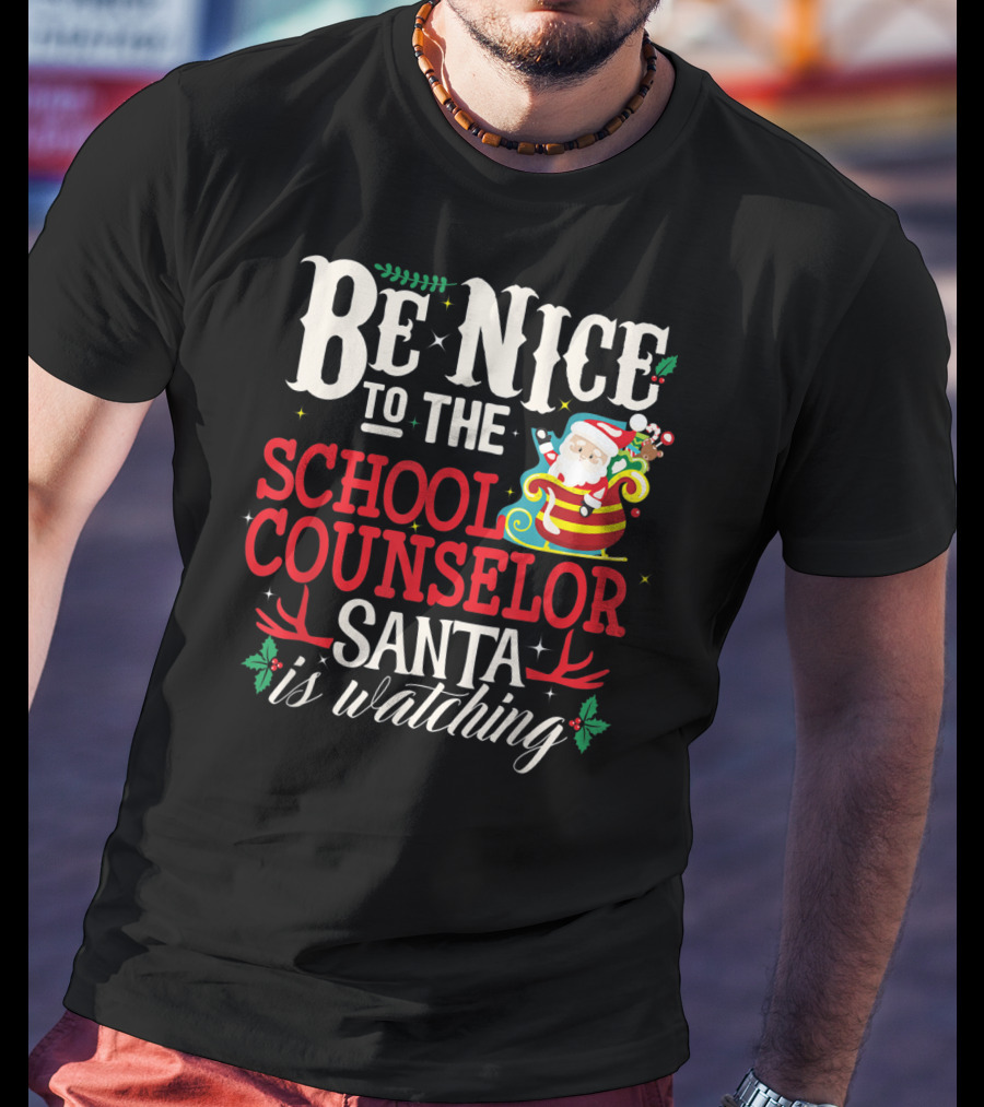 Be Nice To The School Counselor Santa Is Watching T-Shirt