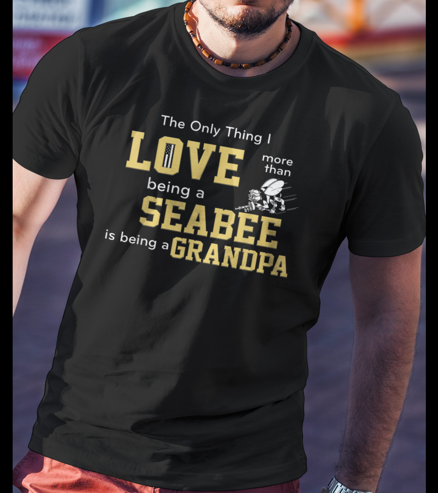 The Only Thing I Love More Than Being A Seabee Is Being A Grandpa T-Shirt